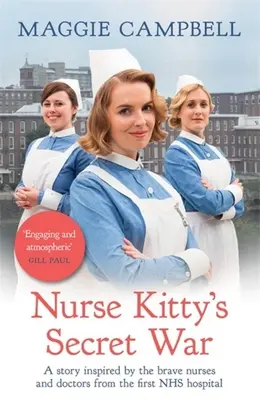 Kitty nővér titkos háborúja: Az első NHS-kórház bátor ápolónői és orvosai által ihletett regény - Nurse Kitty's Secret War: A Novel Inspired by the Brave Nurses and Doctors from the First Nhs Hospital