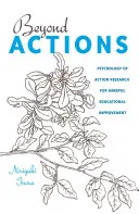 A cselekvéseken túl: Az akciókutatás pszichológiája a tudatos oktatásfejlesztés érdekében - Beyond Actions: Psychology of Action Research for Mindful Educational Improvement