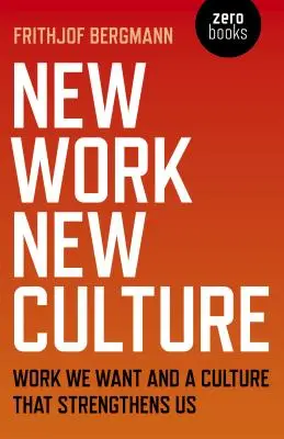 Új munka Új kultúra: Az általunk kívánt munka és a minket erősítő kultúra - New Work New Culture: Work We Want and a Culture That Strengthens Us