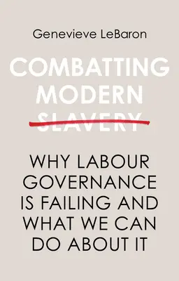 A modern rabszolgaság elleni küzdelem: Miért nem működik a munkaügyi kormányzás, és mit tehetünk ellene? - Combatting Modern Slavery: Why Labour Governance Is Failing and What We Can Do about It