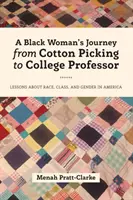 Egy fekete nő útja a gyapotszedéstől a főiskolai professzorig: Tanulságok a fajról, osztályról és nemekről Amerikában - A Black Woman's Journey from Cotton Picking to College Professor: Lessons about Race, Class, and Gender in America