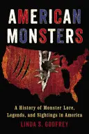 Amerikai szörnyek: A szörnyek története, legendák és észlelések Amerikában - American Monsters: A History of Monster Lore, Legends, and Sightings in America