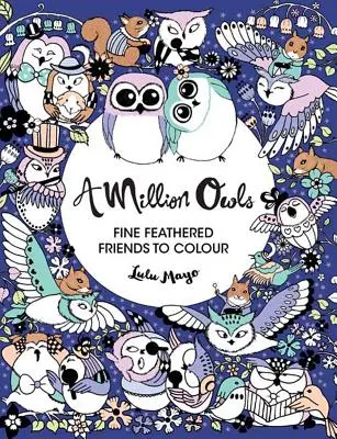 Egymillió bagoly, 4: Finom tollas barátok színezni - A Million Owls, 4: Fine Feathered Friends to Color