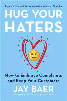 Öleld meg a gyűlölködőidet: Hogyan fogadjuk el a panaszokat és tartsuk meg ügyfeleinket? - Hug Your Haters: How to Embrace Complaints and Keep Your Customers