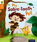 Oxford Reading Tree Story Sparks: Oxford Level 6: My Sabre-tooth Pet (A szablyafogú háziállatom) - Oxford Reading Tree Story Sparks: Oxford Level 6: My Sabre-tooth Pet