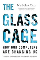 Az üvegkalitka: Hogyan változtatnak meg minket a számítógépeink - The Glass Cage: How Our Computers Are Changing Us