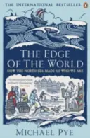 A világ pereme - Hogyan tett minket az Északi-tenger azzá, akik vagyunk - Edge of the World - How the North Sea Made Us Who We Are