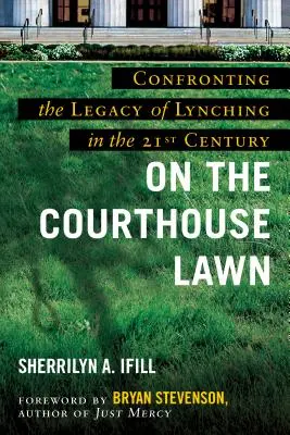 On the Courthouse Lawn, Revised Edition: Szembesülés a lincselés örökségével a huszonegyedik században - On the Courthouse Lawn, Revised Edition: Confronting the Legacy of Lynching in the Twenty-First Century