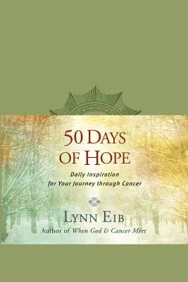 A remény 50 napja: Napi inspiráció a rákos megbetegedéseken át vezető útra - 50 Days of Hope: Daily Inspiration for Your Journey Through Cancer