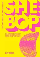 She Bop: A nők végleges története a könnyűzenében - Felülvizsgált és frissített 25. évfordulós kiadás - She Bop: The Definitive History of Women in Popular Music - Revised and Updated 25th Anniversary Edition