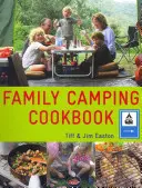 A családi kemping szakácskönyv: Finom, könnyen elkészíthető ételek, amelyeket az egész család szeretni fog - The Family Camping Cookbook: Delicious, Easy-To-Make Food the Whole Family Will Love