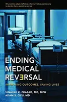 Az orvosi visszafordítás megszüntetése: a kimenetelek javítása, életek megmentése - Ending Medical Reversal: Improving Outcomes, Saving Lives