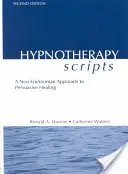 Hipnoterápiás szkriptek: A meggyőző gyógyítás neo-Ericksoni megközelítése - Hypnotherapy Scripts: A Neo-Ericksonian Approach to Persuasive Healing