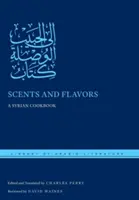 Illatok és ízek: A szíriai szakácskönyv - Scents and Flavors: A Syrian Cookbook