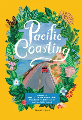 Pacific Coasting: Útmutató a végső útra, Dél-Kaliforniától a csendes-óceáni északnyugati részig - Pacific Coasting: A Guide to the Ultimate Road Trip, from Southern California to the Pacific Northwest