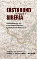 Kelet felé Szibérián keresztül: Megfigyelések a Nagy Északi Expedícióról - Eastbound Through Siberia: Observations from the Great Northern Expedition