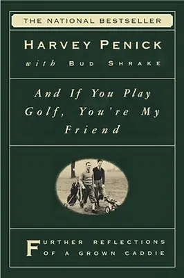 Ha golfozol, a barátom vagy: Egy felnőtt Caddie további reflexiói - And If You Play Golf, You're My Friend: Furthur Reflections of a Grown Caddie