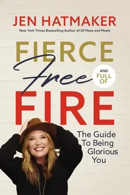 Fierce, Free, and Full of Fire: The Guide to Being Glorious You (Útmutató ahhoz, hogy dicsőséges legyél) - Fierce, Free, and Full of Fire: The Guide to Being Glorious You