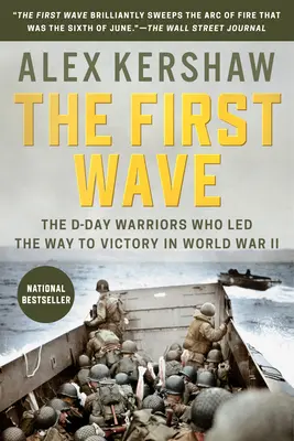 Az első hullám: A D-nap harcosai, akik a II. világháborúban a győzelemhez vezettek. - The First Wave: The D-Day Warriors Who Led the Way to Victory in World War II