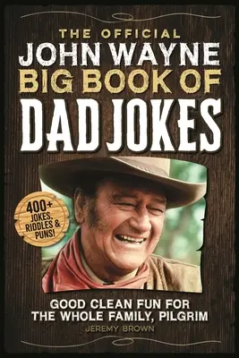 A hivatalos John Wayne Apás viccek nagy könyve: Good Clean Fun for the Whole Family, Pilgrim - The Official John Wayne Big Book of Dad Jokes: Good Clean Fun for the Whole Family, Pilgrim