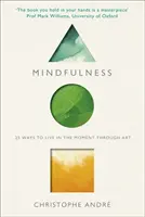 Mindfulness - 25 módja annak, hogy a művészet segítségével a pillanatban éljünk - Mindfulness - 25 Ways to Live in the Moment Through Art