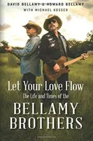 Let Your Love Flow: The Life and Times of the Bellamy Brothers (Engedd áramlani a szerelmedet: A Bellamy Brothers élete és kora) - Let Your Love Flow: The Life and Times of the Bellamy Brothers