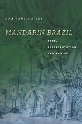 Mandarin Brazília: Race, Representation, and Memory - Mandarin Brazil: Race, Representation, and Memory