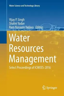 Vízgazdálkodás: Az Icwees-2016 válogatott jegyzőkönyvei - Water Resources Management: Select Proceedings of Icwees-2016