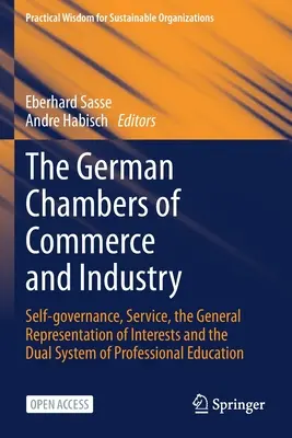 A német kereskedelmi és iparkamarák: Önkormányzatiság, szolgáltatás, általános érdekképviselet és a szakmai oktatás duális rendszere - The German Chambers of Commerce and Industry: Self-Governance, Service, the General Representation of Interests and the Dual System of Professional Ed