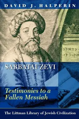 Sabbatai Zevi: Tanúságtételek egy bukott Messiásról - Sabbatai Zevi: Testimonies to a Fallen Messiah