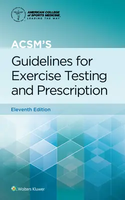 Az Acsm iránymutatása a gyakorlatok vizsgálatához és felírásához - Acsm's Guidelines for Exercise Testing and Prescription