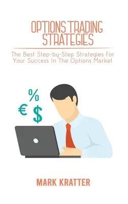 Opciós kereskedési stratégiák: A legjobb lépésről lépésre követhető stratégiák az Ön sikeréhez az opciós piacon - Options Trading Strategies: The Best Step-by-Step Strategies For Your Success In The Options Market