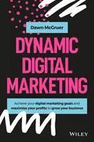 Dinamikus digitális marketing: Az online és a közösségi média marketing világának elsajátítása a vállalkozás növekedése érdekében - Dynamic Digital Marketing: Master the World of Online and Social Media Marketing to Grow Your Business