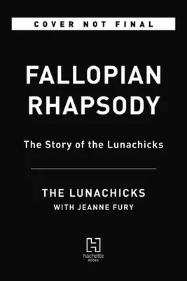 Fallopi rapszódia: A holdkórosok története - Fallopian Rhapsody: The Story of the Lunachicks