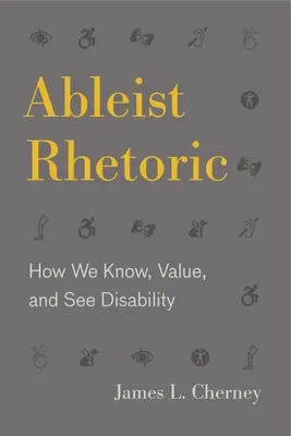 Ableist retorika: Hogyan ismerjük, értékeljük és látjuk a fogyatékosságot - Ableist Rhetoric: How We Know, Value, and See Disability