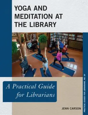 Jóga és meditáció a könyvtárban: Gyakorlati útmutató könyvtárosoknak - Yoga and Meditation at the Library: A Practical Guide for Librarians