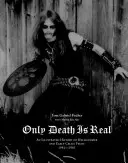 Csak a halál a valóság: A Hellhammer és a korai kelta fagy illusztrált története 1981-1985 - Only Death Is Real: An Illustrated History of Hellhammer and Early Celtic Frost 1981-1985