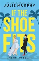 If the Shoe Fits Fits - A Meant to be Novel - a Dumplin' című New York Times bestseller szerzőjétől - If the Shoe Fits - A Meant to be Novel - from the #1 New York Times best-selling author of Dumplin'