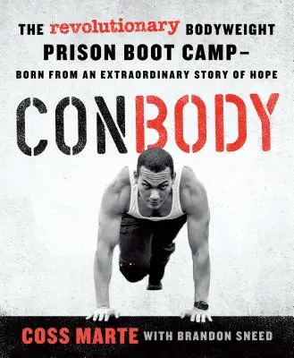 Conbody: A forradalmi testsúlyos börtöntábor, amely egy rendkívüli reménytörténetből született - Conbody: The Revolutionary Bodyweight Prison Boot Camp, Born from an Extraordinary Story of Hope