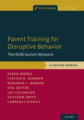 Szülői tréning a zavaró viselkedésről: A Rubi Autizmus Hálózat, Klinikai kézikönyv - Parent Training for Disruptive Behavior: The Rubi Autism Network, Clinician Manual