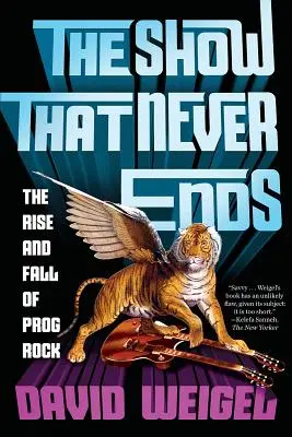 The Show That Never Ends: A Prog Rock felemelkedése és bukása - The Show That Never Ends: The Rise and Fall of Prog Rock