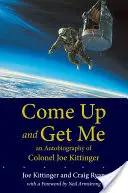 Gyere fel és kapj el! Joe Kittinger ezredes önéletrajza - Come Up and Get Me: An Autobiography of Colonel Joe Kittinger