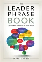 A Vezetői mondatok könyve: Több mint 3000 erőteljes kifejezés, amelyekkel parancsnokságot kaphat. - The Leader Phrase Book: 3,000+ Powerful Phrases That Put You in Command