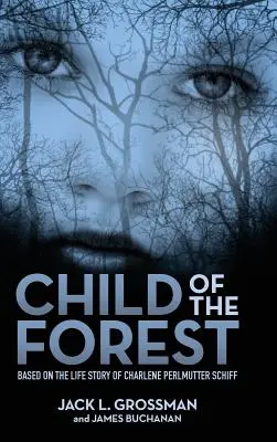 Az erdő gyermeke: Charlene Perlmutter Schiff élettörténete alapján - Child of the Forest: Based on the Life Story of Charlene Perlmutter Schiff