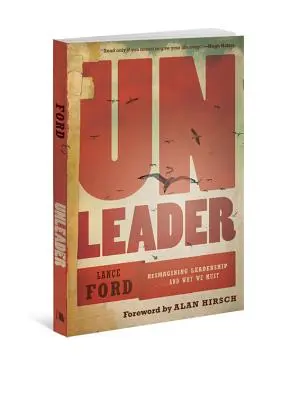 Unleader: A vezetés újragondolása... és miért kell ezt megtennünk - Unleader: Reimagining Leadership...and Why We Must