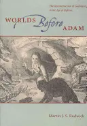 Világok Ádám előtt: A földtörténet rekonstrukciója a reformkorban - Worlds Before Adam: The Reconstruction of Geohistory in the Age of Reform