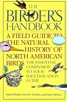 A madarászok kézikönyve: A Field Guide to the Natural History of North American Birds: Beleértve minden olyan fajt, amely rendszeresen költ Mexikótól északra. - The Birder's Handbook: A Field Guide to the Natural History of North American Birds: Including All Species That Regularly Breed North of Mexi