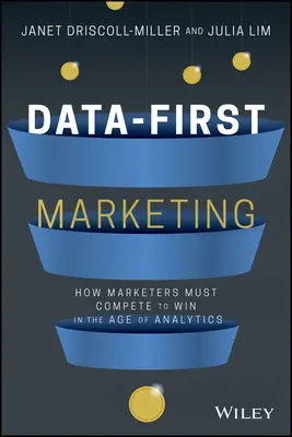 Data-First Marketing: Hogyan versenyezzünk és nyerjünk az analitika korában? - Data-First Marketing: How to Compete and Win in the Age of Analytics