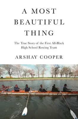 A legszebb dolog: Amerika első fekete középiskolai evezőscsapatának igaz története - A Most Beautiful Thing: The True Story of America's First All-Black High School Rowing Team