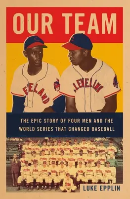 A mi csapatunk: Négy férfi és a baseballt megváltoztató világbajnoki sorozat epikus története - Our Team: The Epic Story of Four Men and the World Series That Changed Baseball